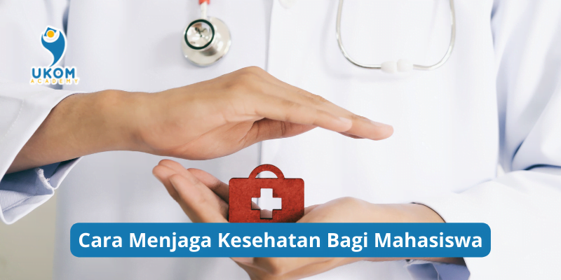 cara menjaga kesehatan bagi mahasiswa